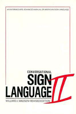 Conversational Sign Language II: An Intermediate - Madsen, Willard J