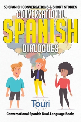 Conversational Spanish Dialogues: 50 Spanish Conversations and Short Stories - Language Learning, Touri