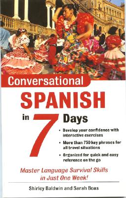Conversational Spanish in 7 Days - Baldwin, Shirley, and Boas, Sarah