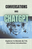 Conversations avec ChatGPT: Explorer le monde de l'IA - Une br?ve introduction
