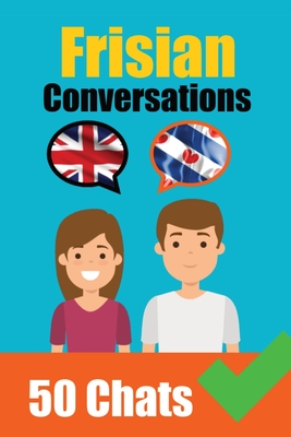 Conversations in Frisian English and Frisian Conversations Side by Side: Frisian Made Easy: A Parallel Language Journey Learn the Frisian language - de Haan, Auke