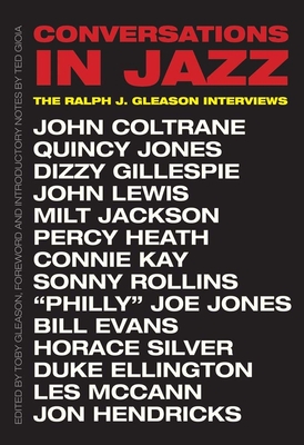 Conversations in Jazz: The Ralph J. Gleason Interviews - Gleason, Ralph J, and Gleason, Toby (Editor), and Gioia, Ted (Foreword by)