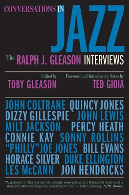 Conversations in Jazz: The Ralph J. Gleason Interviews - Gleason, Ralph J, and Gleason, Toby (Editor), and Gioia, Ted (Foreword by)