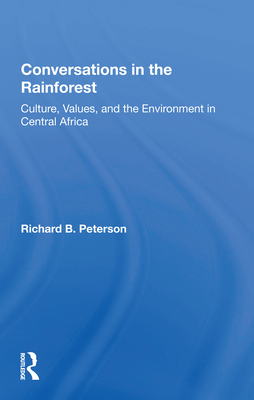 Conversations In The Rainforest: Culture, Values, And The Environment In Central Africa - Peterson, Richard