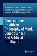 Conversations on African Philosophy of Mind, Consciousness and Artificial Intelligence