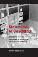 Conversations on Convergence: Insiders' Views on News Production in the 21st Century