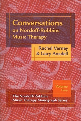 Conversations on Nordoff-Robbins Music Therapy - Verney, Rachel, and Ansdell, Gary