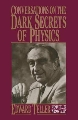 Conversations on the Dark Secrets of Physics - Talley, Wilson, and Teller, Wendy