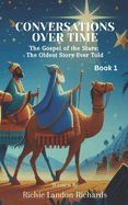 Conversations Over Time Book 1: The Gospel of the Stars: The Oldest Story Ever Told