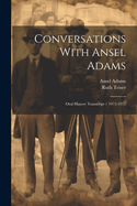 Conversations with Ansel Adams: Oral History Transcript / 1972-1975