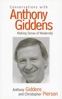 Conversations with Anthony Giddens: Making Sense of Modernity - Giddens, Anthony, and Pierson, Christopher