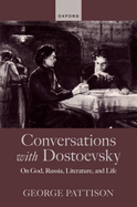 Conversations with Dostoevsky: On God, Russia, Literature, and Life