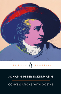 Conversations with Goethe - Eckermann, Johann Peter, and Blunden, Allan (Translated by), and Robertson, Ritchie (Introduction by)