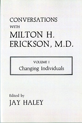 Conversations with Milton H. Erickson, M.D.: Changing Individuals - Haley, Jay (Editor)
