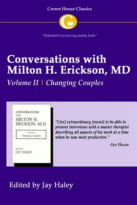 Conversations with Milton H. Erickson MD Vol 2: Volume II, Changing Couples - Haley, Jay (Editor)