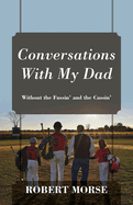 Conversations With My Dad: Without the Fussin' and the Cussin'