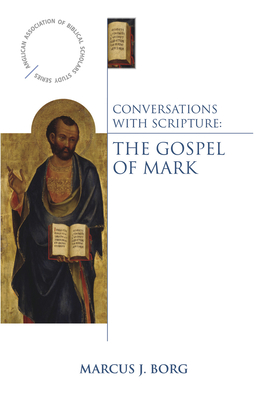 Conversations with Scripture: The Gospel of Mark - Borg, Marcus J, Dr.