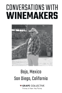 Conversations with Winemakers: Baja, Mexico and San Diego, California