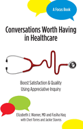 Conversations Worth Having in Healthcare: Boost Satisfaction & Quality Using Appreciative Inquiry
