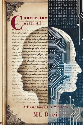 Conversing with AI: A Handbook for Writers - Brei, ML
