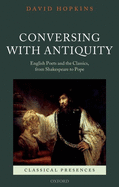 Conversing with Antiquity: English Poets and the Classics, from Shakespeare to Pope