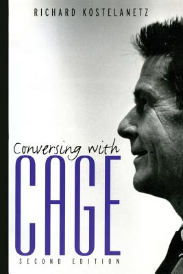 Conversing with Cage - Kostelanetz, Richard