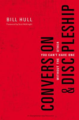Conversion and Discipleship: You Can't Have One Without the Other - Hull, Bill