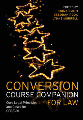 Conversion Course Companion for Law: Core Legal Principles and Cases for Cpe/Gdl - Smith, Rhona, and Murrell, Lynne, and Rook, Debbie