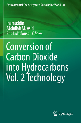 Conversion of Carbon Dioxide Into Hydrocarbons Vol. 2 Technology - Inamuddin (Editor), and Asiri, Abdullah M (Editor), and Lichtfouse, Eric (Editor)