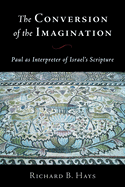Conversion of the Imagination: Paul as Interpreter of Israel's Scripture