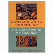 Conversion to Modernism: The Early Works of Man Ray