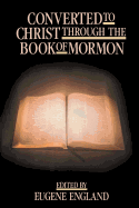 Converted to Christ Through the Book of Mormon - England, Eugene (Editor)
