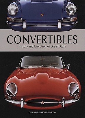 Convertibles: History and Evolution of Dream Cars - Guzzardi, Gluseppe, and Rizzo, Enzo