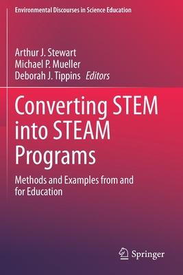 Converting Stem Into Steam Programs: Methods and Examples from and for Education - Stewart, Arthur J (Editor), and Mueller, Michael P (Editor), and Tippins, Deborah J (Editor)