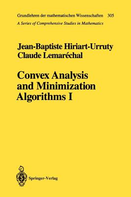 Convex Analysis and Minimization Algorithms I: Fundamentals - Hiriart-Urruty, Jean-Baptiste, and Lemarechal, Claude