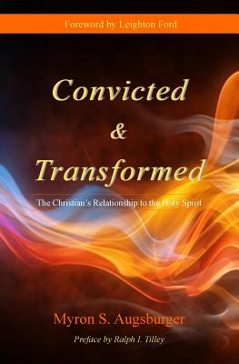 Convicted & Transformed: The Christian's Relationship to the Holy Spirit - Ford, Leighton (Foreword by), and Tilley, Ralph I (Introduction by), and Augusburger, Myron S