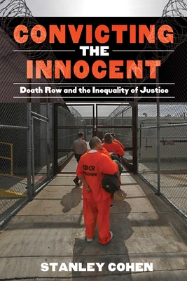 Convicting the Innocent: Death Row and America's Broken System of Justice - Cohen, Stanley