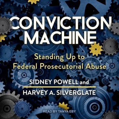 Conviction Machine: Standing Up to Federal Prosecutorial Abuse - Eby, Tanya (Read by), and Hunter, Adriana (Contributions by), and Silverglate, Harvey