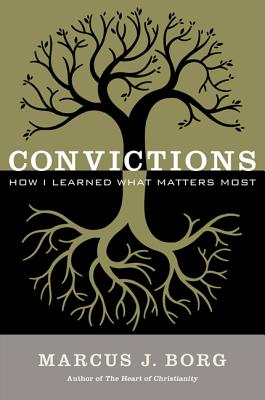 Convictions: How I Learned What Matters Most - Borg, Marcus J, Dr.