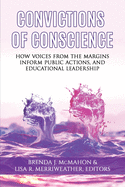 Convictions of Conscience: How Voices From the Margins Inform Public Actions and Educational Leadership