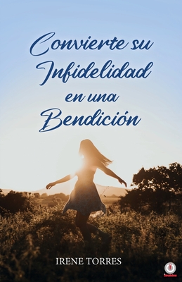 Convierte su infidelidad en una bendici?n - Torres, Irene