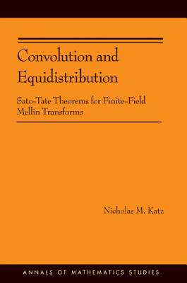 Convolution and Equidistribution: Sato-Tate Theorems for Finite-Field Mellin Transforms - Katz, Nicholas M