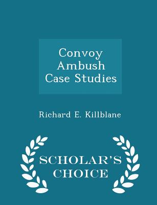 Convoy Ambush Case Studies - Scholar's Choice Edition - Killblane, Richard E