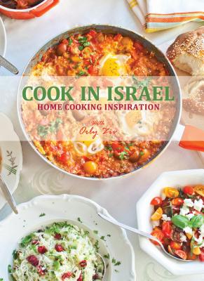 Cook in Israel: Home Cooking Inspiration - Ziv, Orly