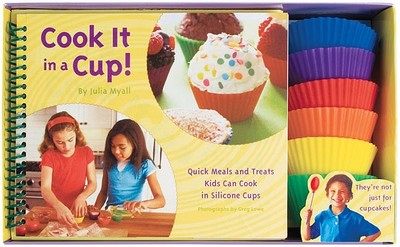 Cook It in a Cup!: Quick Meals and Treats Kids Can Cook in Silicone Cups - Myall, Julia, and Lowe, Greg (Photographer)