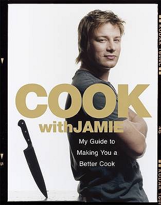 Cook with Jamie: My Guide to Making You a Better Cook - Oliver, Jamie