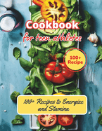 Cookbook for Young Athletes: 100+ Recipes to Energize and Stamina