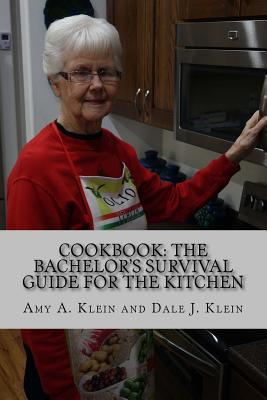 Cookbook: The Bachelor's Survival Guide for the Kitchen - Klein, Amy a, and Klein, Dale J