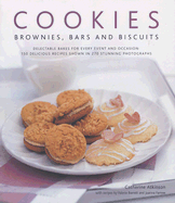 Cookies, Brownies, Bars & Biscuits: Delectable Bakes for Every Event and Occasion: 150 Delicious Recipes Shown in 250 Stunning Photographs