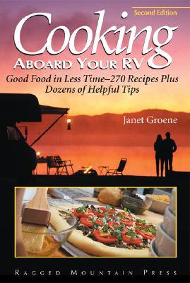 Cooking Aboard Your RV: Good Food in Less Time-More Than 300 Recipes and Tips - Groene, Janet